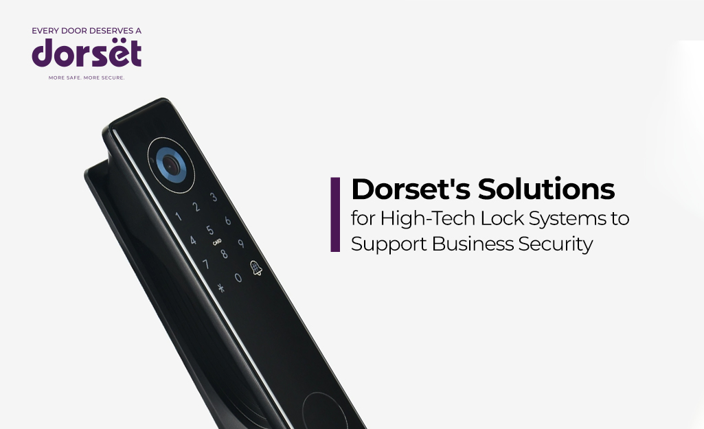 Dorset's Solutions for High-Tech Locking Systems to Support Home Security