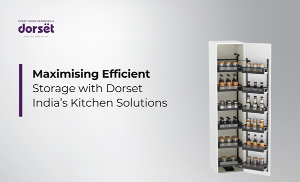 Maximising Efficient Storage with Dorset India’s Kitchen Solutions