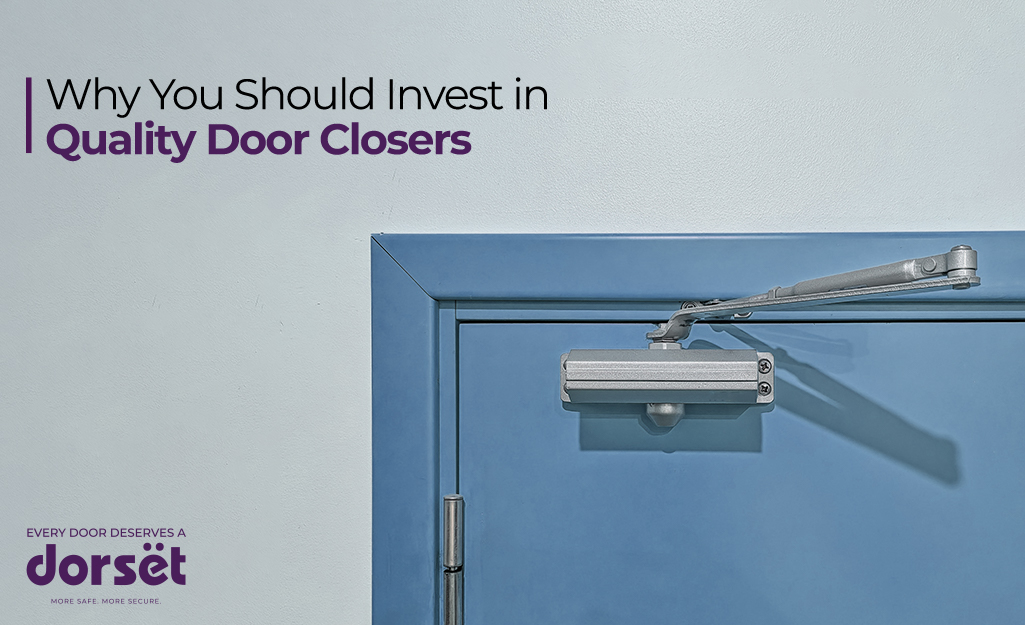 Why You Should Invest in Quality Door Closers